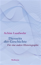 Achim Landwehr, Achim (Prof. Dr.) Landwehr - Diesseits der Geschichte