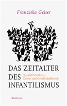 Franziska Geiser, Franziska (Dr.) Geiser - Das Zeitalter des Infantilismus