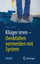 Timm Grams - Klüger irren - Denkfallen vermeiden mit System
