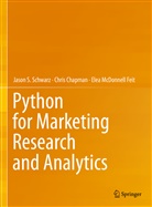 Chri Chapman, Chris Chapman, Elea McDonne Feit, Elea McDonnell Feit, Jaso Schwarz, Jason Schwarz... - Python for Marketing Research and Analytics