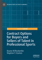 Stephen T Easton, Stephen T. Easton, Duane Rockerbie, Duane W Rockerbie - Contract Options for Buyers and Sellers of Talent in Professional Sports