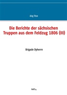 Jör Titze, Jörg Titze - Die Berichte der sächsischen Truppen aus dem Feldzug 1806 (III)
