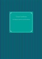 Cesare Lombroso, Nachdruc UG, Nachdruck Ug - Der Politische Verbrecher und die Revolutionen