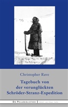 Christopher Rave - Tagebuch von der verunglückten Expedition Schröder-Stranz
