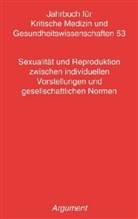 Daphne Hahn - Jahrbuch für kritische Medizin und Gesundheitswissenschaften - 53: Sexualität und Reproduktion zwischen individuellen Vorstellungen und gesellschaftlichen Normen
