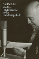 Axel Schildt, Gabriele Kandzora, Detlef Siegfried - Medien-Intellektuelle in der Bundesrepublik