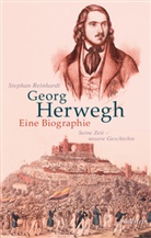 Stephan Reinhardt - Georg Herwegh. Eine Biographie