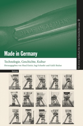 Shau Katzir, Shaul Katzir, Sagi Schaefer, Sagi Schaefer (Dr.), Galili Shahar, Galili Shahar (Professor) - Tel Aviver Jahrbuch für deutsche Geschichte - 48: Made in Germany - Technologie, Geschichte, Kultur
