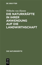 Wilhelm Von Hamm - Die Naturkräfte in ihrer Anwendung auf die Landwirthschaft
