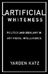 Yarden Katz - Artificial Whiteness