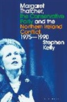Stephen Kelly - Margaret Thatcher, the Conservative Party and the Northern Ireland