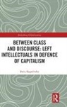 Boris Kagarlitsky, Boris (The Moscow School of Social an Kagarlitsky, Boris (The Moscow School of Social and Economic Sciences Kagarlitsky, Kagarlitsky Boris - Between Class and Discourse: Left Intellectuals in Defence of
