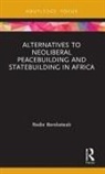 Redie Bereketeab, Redie (Nordic Africa Institute Bereketeab, Redie (The Nordic Africa Institute Bereketeab - Alternatives to Neoliberal Peacebuilding and Statebuilding in Africa