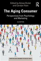 Aimee Drolet, Aimee (Ucla Drolet, Aimee (Ucla Anderson Shool Drolet, Carolyn Yoon, Aimee Drolet, Aimee (Ucla Drolet... - Aging Consumer