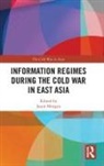 Jason Morgan, Jason (Reitaku University Morgan, Jason Morgan, Jason (Reitaku University Morgan, Morgan Jason - Information Regimes During the Cold War in East Asia