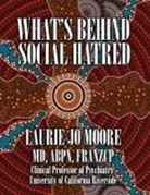 Laurie Jo Moore - What's Behind Social Hatred