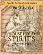 Ronesa Aveela, Anna Blaszczyk, Nelinda - A Study of Household Spirits of Eastern Europe