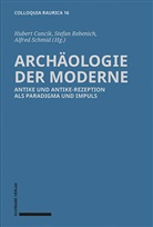 Hubert Cancik, Stefa Rebenich, Stefan Rebenich, Alfred Schmid - Archäologie der Moderne