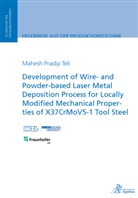 Mahesh Pradip Teli - Development of Wire- and Powder-based Laser Metal Deposition Process for Locally Modified Mechanical Properties of X37CrMoV5-1 Tool Steel