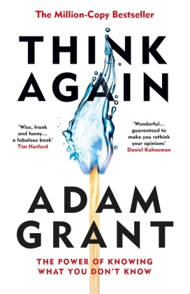Adam Grant - Think Again - The Power of Knowing What You Don't Know
