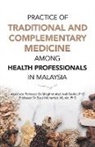 Dr Syed Mohamed Aljunid, Syed Mohamed Aljunid, Dr Magfiret Abdulveli Bozlar, Magfiret Abdulveli Bozlar, Tbd - Practice of Traditional and Complementary Medicine Among Health Professionals in Malaysia