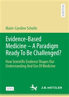 Marie-Caroline Schulte - Evidence-Based Medicine - A Paradigm Ready To Be Challenged?