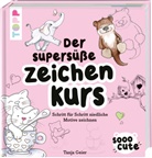 Tanja Geier - Sooo Cute - Der supersüße Zeichenkurs