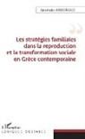 Anastasios Grigorakis - Les stratégies familiales dans la reproduction et la transformation sociale en Grèce contemporaine