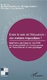 Chaussecourte, Philippe Chaussecourte, Bernar Pechberty, Bernard Pechberty, Philipp Robert, Philippe Robert - Entre le soin et l'éducation : des métiers impossibles ?