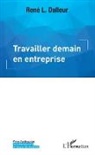 René L Dalleur, René L. Dalleur - Travailler demain en entreprise