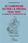 Hermenegildo Adala - Le Cameroun vu par la presse 1944-1955