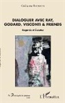 Guillaume Bourgois - Dialoguer avec Ray, Godard, Visconti & friends
