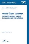 Mathieu Kirongozi Bometa - Patrice-Émery Lumumba du nationalisme virtuel à l'humanisme patriotique