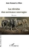 Jean-Renaud Le Milon - La révolte des animaux sauvages