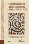 Fabie Bottini, Fabien Bottini, Arnaud De Raulin, Harold Gaba, Harold kobin Gaba, Harold kobina Gaba... - Les relations entre l'Union européenne, les pays ACP et les PTOM