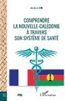 Abdel Kader Saïdi - Comprendre la Nouvelle-Calédonie à travers son système de santé