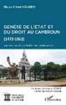 Blaise Alfred Ngando - Genèse de l'Etat et du droit au Cameroun (1472-1961)