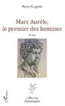 Pierre Nogrette - Marc Aurèle, le premier des hommes