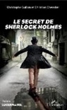 Christian Chevalier, Christoph Guillon, Christophe Guillon - Le secret de Sherlock Holmes