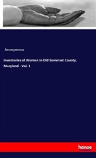 Anonymous - Inventories of Women in Old Somerset County, Maryland - Vol. 1