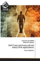 Lua A A AL-Swidi, Luay A A AL-Swidi, Luay A. A. AL-Swidi, Luay A.A. AL-Swidi, .Luay A.A Alswidi, Auda S A Saeed... - Soft Fuzzy and fuzzy soft set theory With applications