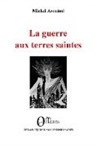Michel Arouimi - La guerre aux terres saintes
