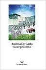 Andrea De Carlo - Cuore primitivo