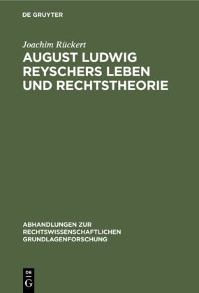 Joachim Rückert - August Ludwig Reyschers Leben und Rechtstheorie - 1802-1880