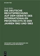 Dierk Müller - Die deutsche Rechtsprechung auf dem Gebiete des internationalen Privatrechts in den Jahren 1962 und 1963