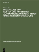 Werner Fix - Die Analyse von Kosten und Nutzen bei Automationsvorhaben in der öffentlichen Verwaltung