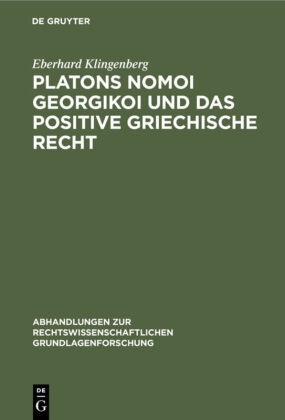 Eberhard Klingenberg - Platons Nomoi georgikoi und das positive griechische Recht