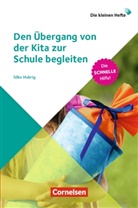 Silke Hubrig - Die kleinen Hefte: Den Übergang von der Kita zur Schule begleiten