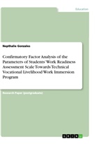 Nepthalie Gonzales - Confirmatory Factor Analysis of the Parameters of Students'  Work Readiness Assessment Scale Towards Technical  Vocational Livelihood Work Immersion Program