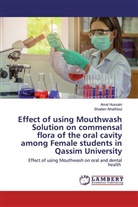 Shaden Alhathloul, Ama Hussain, Amal Hussain - Effect of using Mouthwash Solution on commensal flora of the oral cavity among Female students in Qassim University